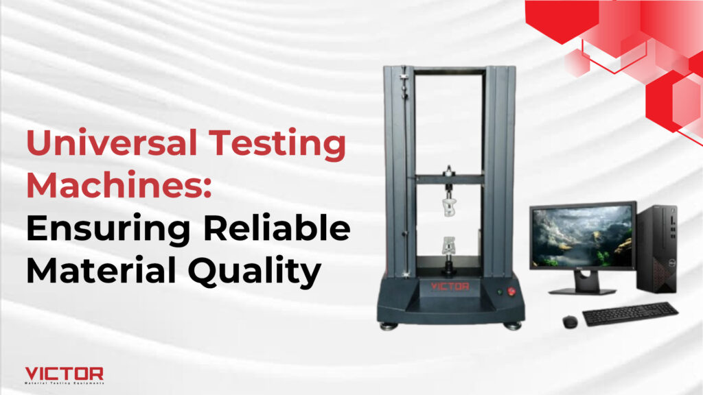 Universal Testing Machines: Ensuring Reliable Material Quality
