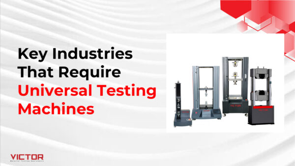 Key Industries That Require Universal Testing Machines | Victor Materials