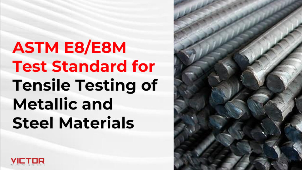 ASTM E8/E8M Test Standard for Tensile Testing of Metallic and Steel Materials