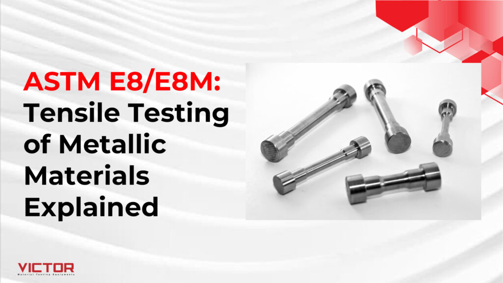 ASTM E8/E8M: Tensile Testing of Metallic Materials Explained