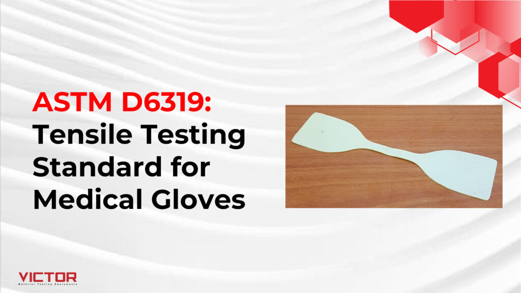 ASTM D6319: Tensile Testing Standard for Medical Gloves