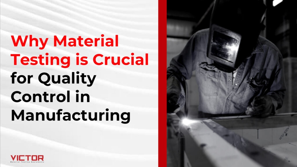 Why Material Testing is Crucial for Quality Control in Manufacturing