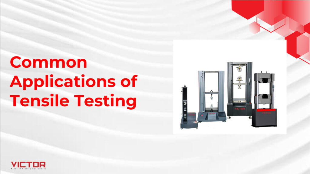 Common Applications of Tensile Testing